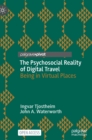 Image for The psychosocial reality of digital travel  : being in virtual places
