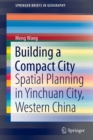 Image for Building a compact city  : spatial planning in Yinchuan City, Western China