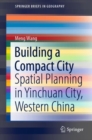 Image for Building a Compact City: Spatial Planning in Yinchuan City, Western China