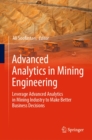Image for Advanced Analytics in Mining Engineering: Leverage Advanced Analytics in Mining Industry to Make Better Business Decisions