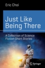 Image for Just like being there  : a collection of science fiction short stories