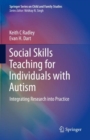 Image for Social Skills Teaching for Individuals with Autism : Integrating Research into Practice