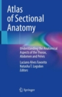 Image for Atlas of sectional anatomy  : understanding the anatomical aspects of the thorax, abdomen and pelvis
