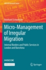 Image for Micro-Management of Irregular Migration : Internal Borders and Public Services in London and Barcelona