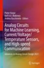 Image for Analog Circuits for Machine Learning, Current/Voltage/Temperature Sensors, and High-Speed Communication: Advances in Analog Circuit Design 2021