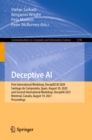Image for Deceptive AI: First International Workshop, DeceptECAI 2020, Santiago De Compostela, Spain, August 30, 2020 and Second International Workshop, DeceptAI 2021, Montreal, Canada, August 19, 2021, Proceedings : 1296