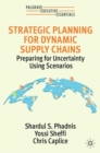 Image for Strategic planning for dynamic supply chains: preparing for uncertainty using scenarios