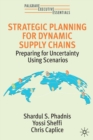Image for Strategic planning for dynamic supply chains  : preparing for uncertainty using scenarios