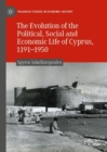 Image for The evolution of the political, social and economic life of Cyprus, 1191-1950
