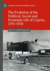 Image for The Evolution of the Political, Social and Economic Life of Cyprus, 1191-1950