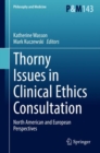 Image for Thorny Issues in Clinical Ethics Consultation: North American and European Perspectives