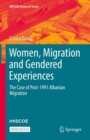 Image for Women, Migration and Gendered Experiences : The Case of Post-1991 Albanian Migration