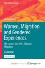 Image for Women, Migration and Gendered Experiences : The Case of Post-1991 Albanian Migration