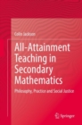 Image for All-attainment teaching in secondary mathematics  : philosophy, practice and social justice