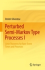 Image for Perturbed Semi-Markov Type Processes I: Limit Theorems for Rare-Event Times and Processes