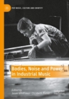 Image for Bodies, Noise and Power in Industrial Music