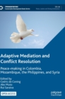 Image for Adaptive mediation and conflict resolution  : peace-making in Colombia, Mozambique, the Philippines, and Syria