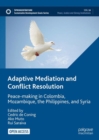 Image for Adaptive mediation and conflict resolution: peace-making in Colombia, Mozambique, the Philippines, and Syria