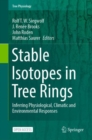 Image for Stable Isotopes in Tree Rings : Inferring Physiological, Climatic and Environmental Responses