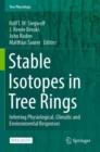 Image for Stable Isotopes in Tree Rings : Inferring Physiological, Climatic and Environmental Responses