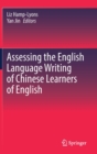 Image for Assessing the English Language Writing of Chinese Learners of English