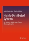Image for Highly-distributed systems  : IoT, robotics, mobile apps, energy efficiency, security
