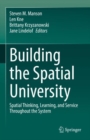 Image for Building the spatial university  : spatial thinking, learning, and service throughout the system