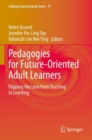 Image for Pedagogies for future-oriented adult learners  : flipping the lens from teaching to learning