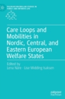 Image for Care Loops and Mobilities in Nordic, Central, and Eastern European Welfare States
