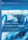 Image for Police-citizen relations in Nigeria  : procedural justice, legitimacy, and law-abiding behaviour
