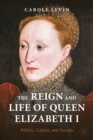 Image for The reign and life of Queen Elizabeth I  : politics, culture, and society