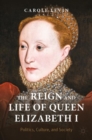 Image for The Reign and Life of Queen Elizabeth I: Politics, Culture, and Society