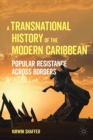 Image for A transnational history of the modern Caribbean  : popular resistance across borders