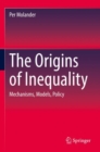 Image for The origins of inequality  : mechanisms, models, policy