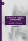 Image for Mormonism, empathy, and aesthetics  : beholding the body