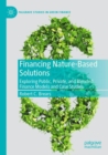 Image for Financing nature-based solutions  : exploring public, private, and blended finance models and case studies