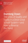 Image for Dumbing down  : the crisis of quality and equity in a once-great school system and - how to reverse the trend