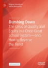 Image for Dumbing down: the crisis of quality and equity in a once-great school system and - how to reverse the trend