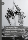 Image for Choreography as embodied critical inquiry  : embodied cognition and creative movement