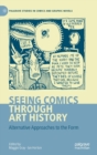 Image for Seeing comics through art history  : alternative approaches to the form