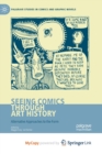 Image for Seeing Comics through Art History : Alternative Approaches to the Form