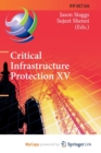 Image for Critical Infrastructure Protection XV : 15th IFIP WG 11.10 International Conference, ICCIP 2021, Virtual Event, March 15-16, 2021, Revised Selected Papers