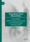 Image for Young Black street masculinities: vulnerability, knife-carrying and survival on a disadvantaged housing estate