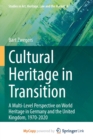 Image for Cultural Heritage in Transition : A Multi-Level Perspective on World Heritage in Germany and the United Kingdom, 1970-2020