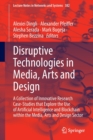 Image for Disruptive technologies in media, arts and design  : a collection of innovative research case-studies that explore the use of artificial intelligence and blockchain within the media, arts &amp; design se