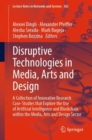 Image for Disruptive Technologies in Media, Arts and Design: A Collection of Innovative Research Case-Studies That Explore the Use of Artificial Intelligence and Blockchain Within the Media, Arts and Design Sector