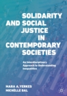 Image for Solidarity and social justice in contemporary societies  : an interdisciplinary approach to understanding inequalities