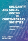 Image for Solidarity and Social Justice in Contemporary Societies: An Interdisciplinary Approach to Understanding Inequalities