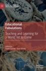 Image for Educational fabulations  : teaching and learning for a world yet to come