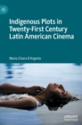Image for Indigenous plots in twenty-first century Latin American cinema